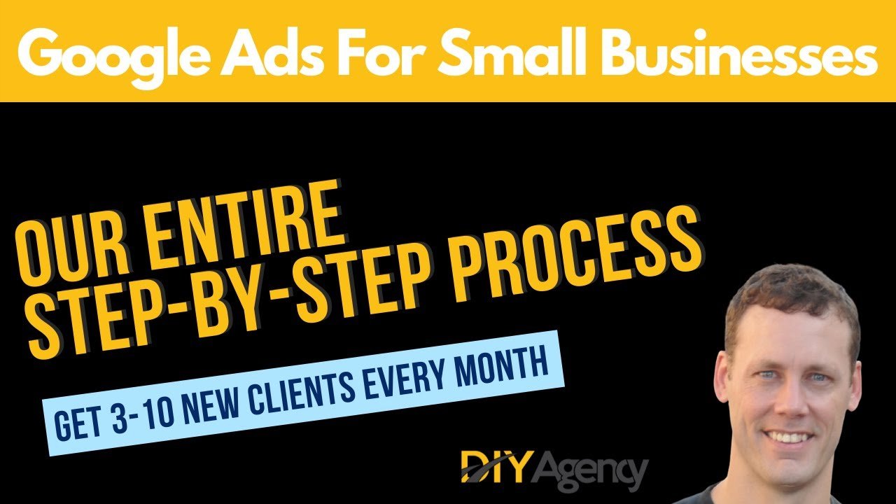 Google Ads For Small Business | Our Entire Step-By-Step Process | Strategy & Tutorial